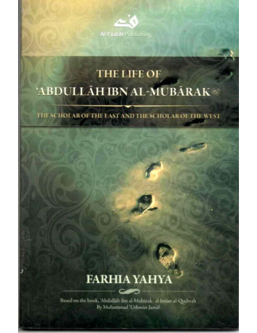 The Life Of Abdullah Ibn Al-Mubarak
