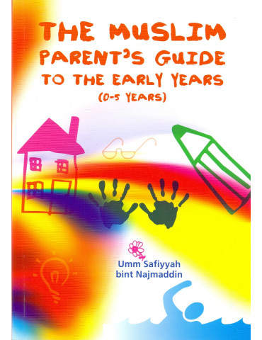 The Muslim Parent's Guide to the Early Years