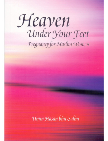 Heaven Under Your Feet: Pregnancy for Muslim Women