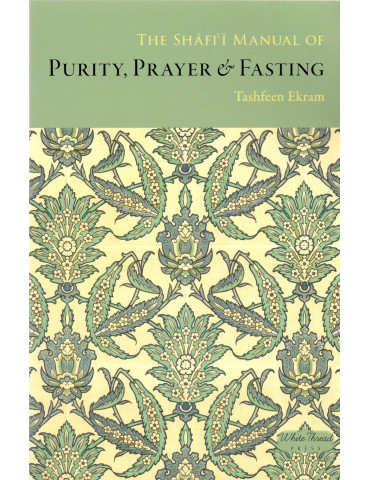 The Shafi'i Manual of Purity, Prayer & Fasting