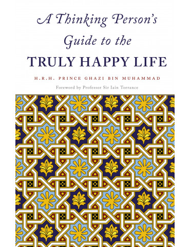 A Thinking Person's Guide to the Truly Happy Life