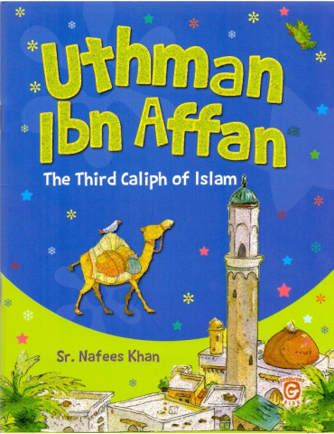 Uthman Ibn Affan - The Third Caliph Of Islam