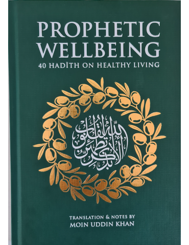 Prophetic Wellbeing - 40 Hadith on Healthy Living