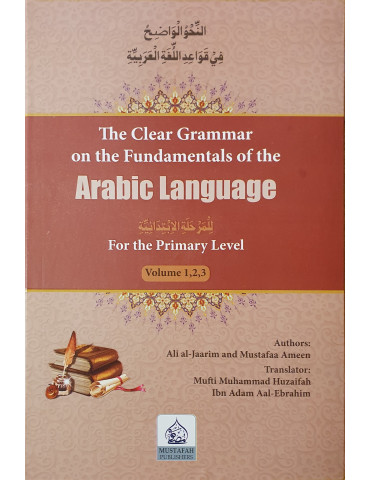 The Clear Grammar on the Fundamental of the Arabic Language (Vol 1-3)