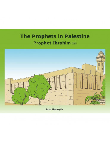 Prophet Ibrahim - The Prophets in Palestine